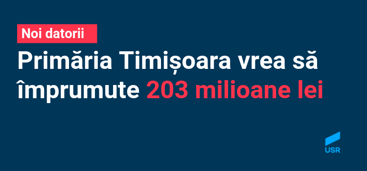 Noi datorii pentru a plăti vechile datorii. Primăria Timișoara vrea să împrumute 203 milioane lei